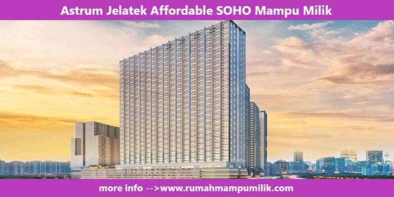 Astrum Jelatek Affordable SOHO Mampu Milik