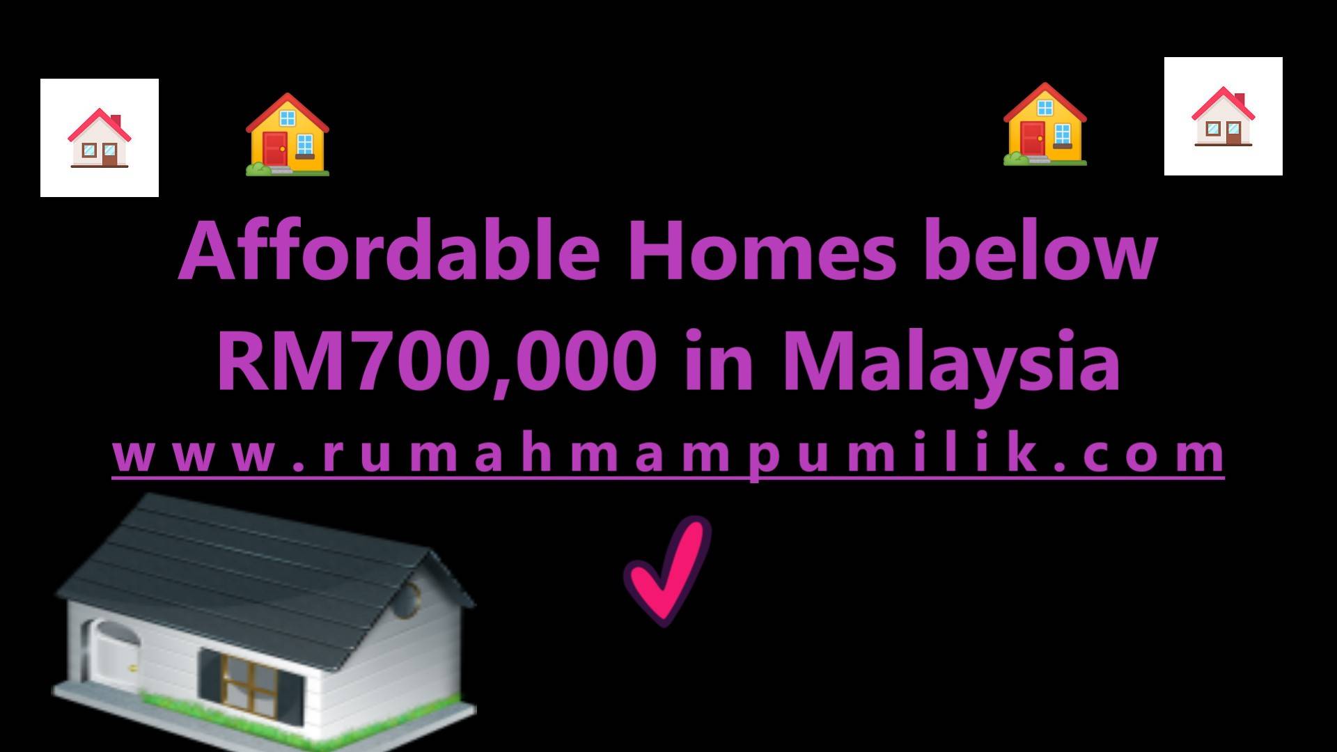 Affordable Homes Below RM700,000: Your Pathway to Homeownership