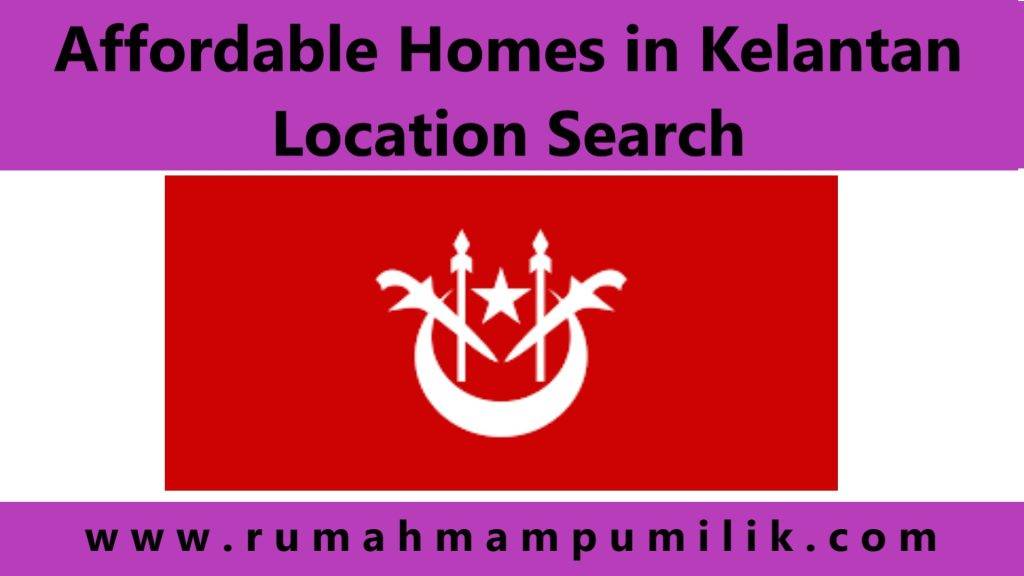 Affordable Homes in Kelantan Location Search
