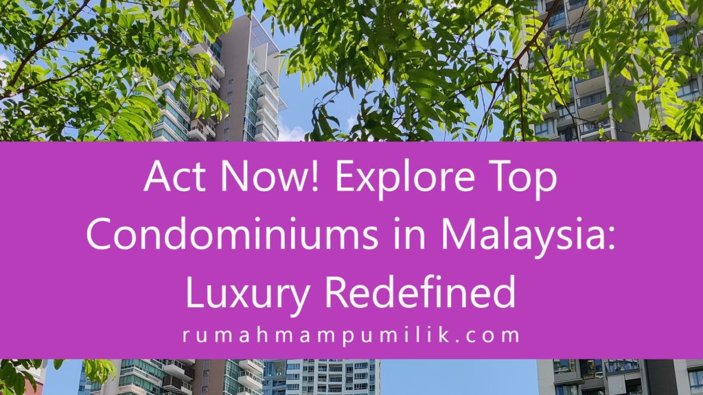 Act Now Explore Top Condominiums in Malaysia Luxury Redefined