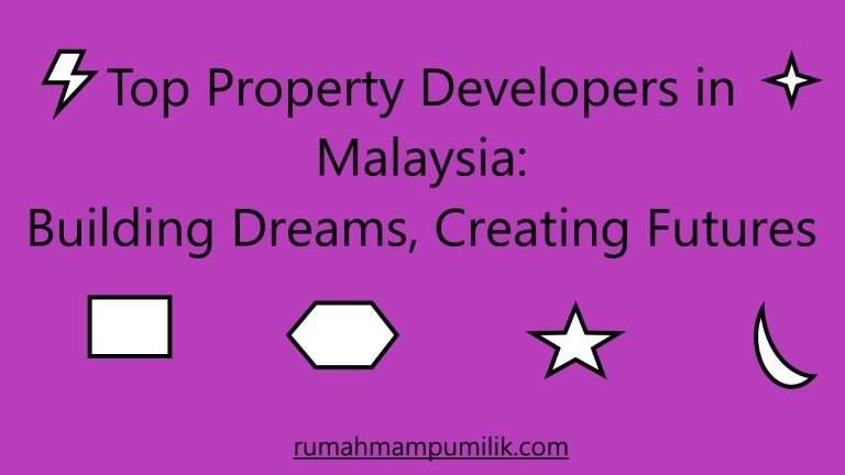 Top Property Developers in Malaysia: Building Dreams, Creating Futures